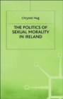 The Politics of Sexual Morality in Ireland - Book