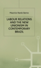 Labour Relations and the New Unionism in Contemporary Brazil - Book