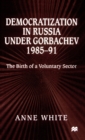Democratization in Russia under Gorbachev, 1985-91 : The Birth of a Voluntary Sector - Book