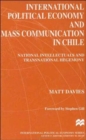 International Political Economy and Mass Communication in Chile : National Intellectuals and Transnational Hegemony - Book