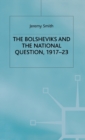 The Bolsheviks and the National Question, 1917-23 - Book