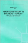 Republican Theory in Political Thought : Virtuous or Virtual? - Book