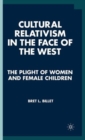 Cultural Relativism in the Face of the West : The Plight of Women and Female Children - Book