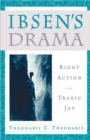 Ibsen's Drama : Right Action and Tragic Joy - Book