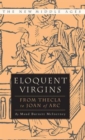 Eloquent Virgins : The Rhetoric of Virginity from Thecla to Joan of Arc - Book