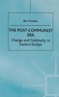 The Post-Communist Era : Change and Continuity in Eastern Europe - Book