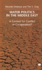 Water Politics in the Middle East : A Context for Conflict or Cooperation? - Book
