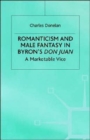 Romanticism and Male Fantasy in Byron’s Don Juan : A Marketable Vice - Book