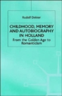 Childhood, Memory and Autobiography in Holland : From the Golden Age to Romanticism - Book