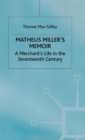 Matheus Miller’s Memoir : A Merchant’s Life in the Seventeenth Century - Book