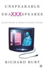 Unspeakable ShaXXXspeares, Revised Edition : Queer Theory and American Kiddie Culture - Book