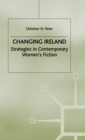 Changing Ireland : Strategies in Contemporary Women's Fiction - Book