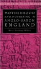 Motherhood and Mothering in Anglo-Saxon England - Book