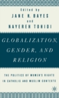 Globalization, Gender, and Religion : The Politics of Women's Rights in Catholic and Muslim Contexts - Book