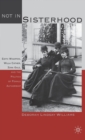 Not in Sisterhood : Edith Wharton, Willa Cather, Zona Gale, and the Politics of Female Authorship - Book