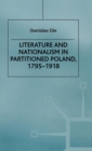 Literature and Nationalism in Partitioned Poland, 1795-1918 - Book