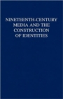Nineteenth-Century Media and the Construction of Identities - Book