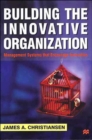 Building the Innovative Organization : Management Systems that Encourage Innovation - Book