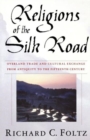 Religions of the Silk Road : Overland Trade and Cultural Exchange from Antiquity to the Fifteenth Century - Book