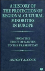 A History of the  Protection of Regional  Cultural Minorities in Europe : From the Edict of the Nantes to the Present Day - Book