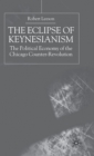 The Eclipse of Keynesianism : The Political Economy of the Chicago Counter-Revolution - Book