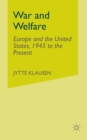 War and Welfare : Europe and the United States, 1945 to the Present - Book
