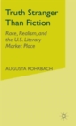 Truth Stranger Than Fiction : Race, Realism, and the U.S. Literary Market Place - Book