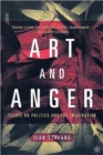 Art and Anger : Essays on Politics and the Imagination - Book
