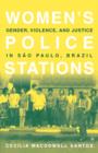 Women's Police Stations : Gender, Violence, and Justice in Sao Paulo, Brazil - Book