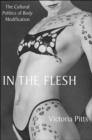 In the Flesh : The Cultural Politics of Body Modification - Book