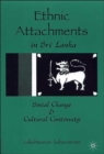 Ethnic Attachments Sri Lanka : Social Change and Cultural Continuity - Book