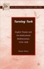 Turning Turk : English Theater and the Multicultural Mediterranean - Book