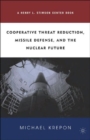 Cooperative Threat Reduction, Missile Defense and the Nuclear Future - Book