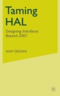 Taming HAL : Designing Interfaces Beyond 2001 - Book