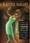 A Beautiful Pageant : African American Theatre, Drama and Performance in the Harlem Renaissance - Book