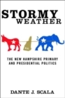 Stormy Weather : The New Hampshire Primary and Presidential Politics - Book