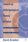 Toward an Anthropological Theory of Value : The False Coin of Our Own Dreams - eBook