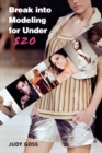 Break Into Modeling for Under $20 : How to Launch Your Career as a Fashion Model - Book