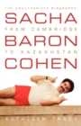 Sacha Baron Cohen : The Unauthorized Biography: From Cambridge to Kazakhstan - Book
