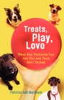 Treats, Love, and Play : Make Dog Training Fun for You and Your Best Friend - Book
