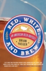 Red, White, and Brew : An American Beer Odyssey - Book
