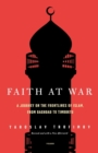 Faith at War : A Journey on the Frontlines of Islam, from Baghdad to Timbuktu - Book
