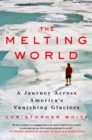 The Melting World : A Journey Across America's Vanishing Glaciers - Book