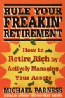 Rule Your Freakin' Retirement : How to Retire Rich by Actively Managing Your Assets - Book