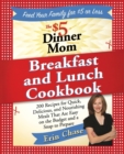 The $5 Dinner Mom Breakfast and Lunch Cookbook : 200 Recipes for Quick, Delicious, and Nourishing Meals That Are Easy on the Budget and a Snap to Prepare - Book