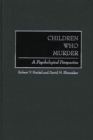 Children Who Murder : A Psychological Perspective - eBook
