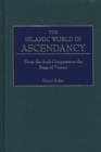 The Islamic World in Ascendancy : From the Arab Conquests to the Siege of Vienna - eBook