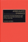Ambivalent Embrace : America's Troubled Relations with Spain from the Revolutionary War to the Cold War - eBook