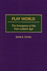 Play World : The Emergence of the New Ludenic Age - eBook