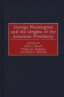 George Washington and the Origins of the American Presidency - eBook